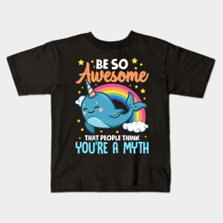 Be So Awesome People Think You're A Myth Narwhal Kids T-Shirt